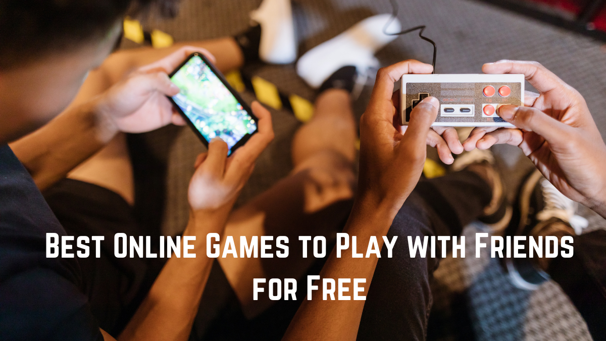 Best Online Games to Play with Friends for Free