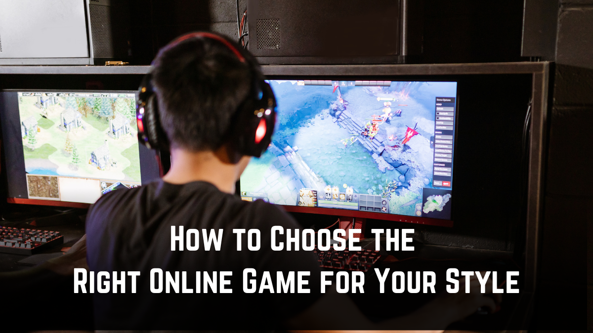 How to Choose the Right Online Game for Your Style