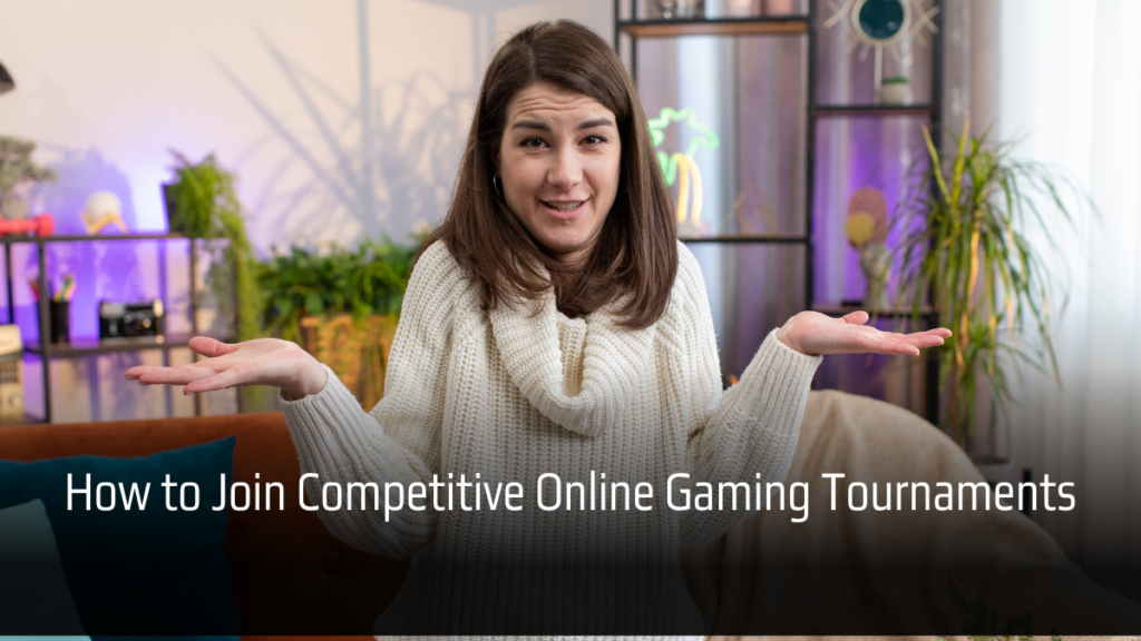 How to Join Competitive Online Gaming Tournaments