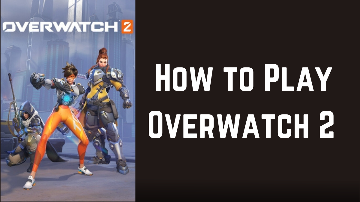 How to Play Overwatch 2