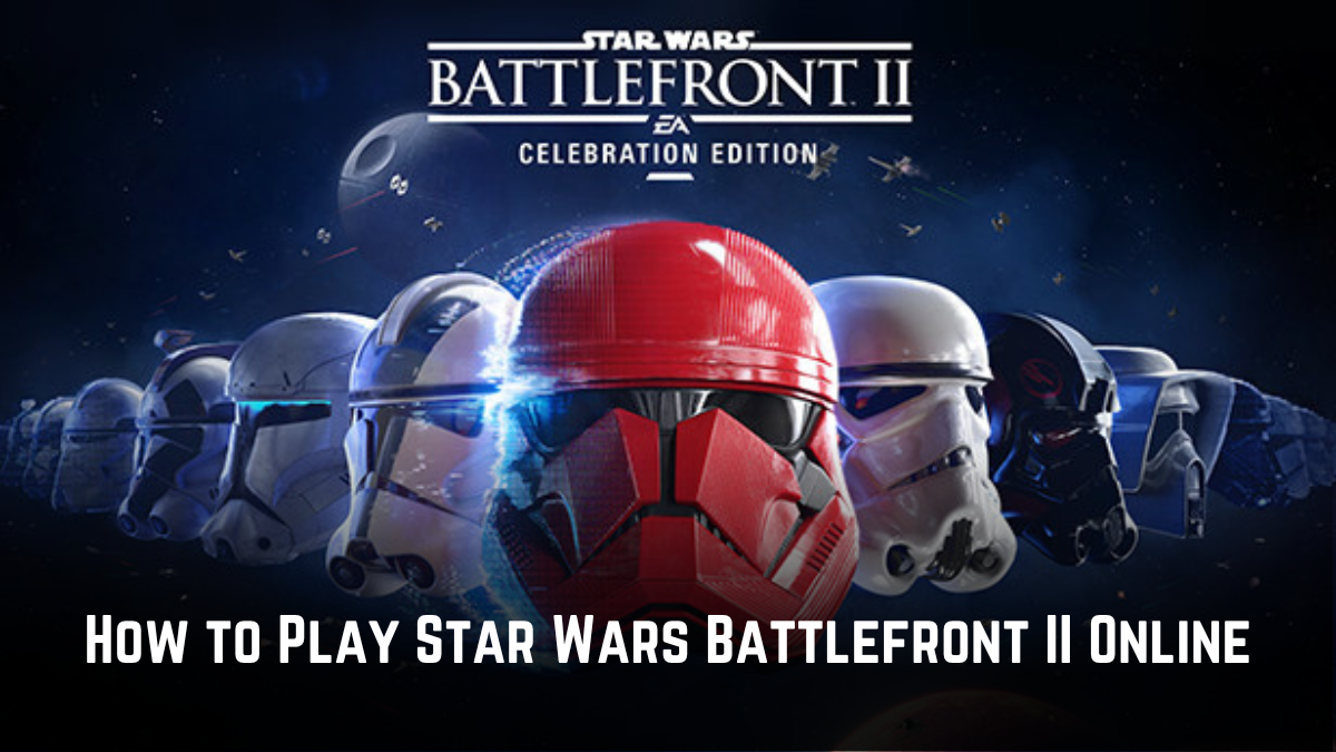 How to Play Star Wars Battlefront II Online