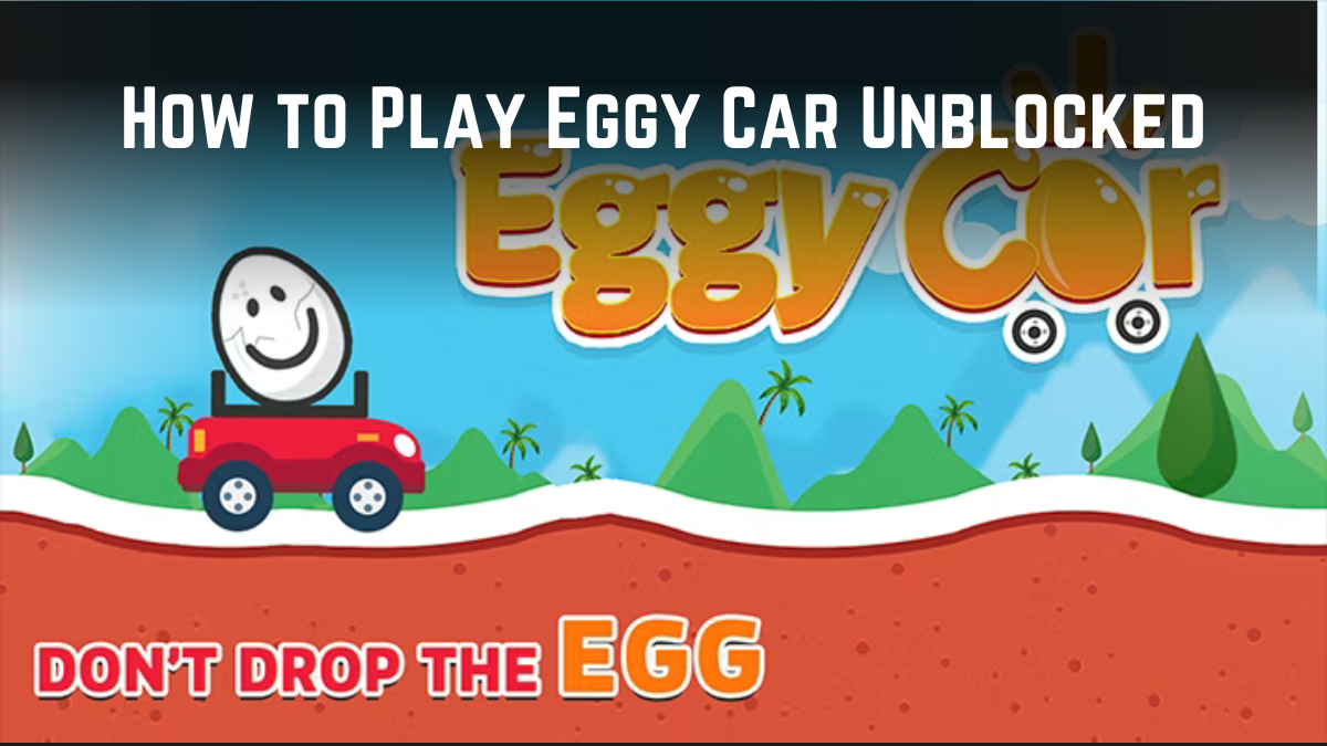 How to Play Eggy Car Unblocked